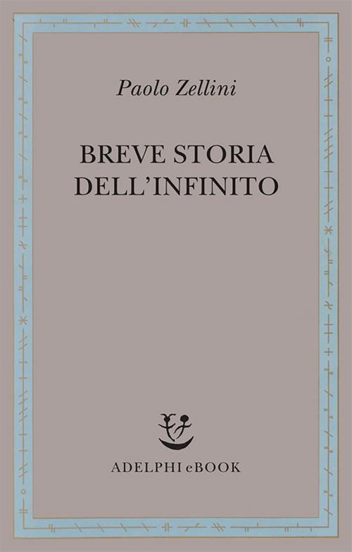 Cover of the book Breve storia dell'infinito by Paolo Zellini, Adelphi
