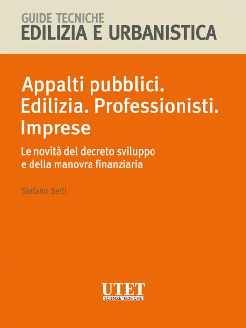 Cover of the book Appalti pubblici. Edilizia. Professionisti. Imprese by Stefano Setti, Utet Giuridica