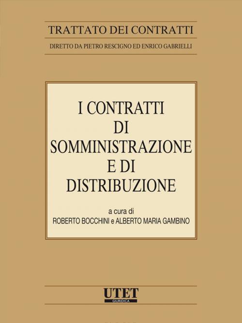 Cover of the book I contratti di somministrazione e di distribuzione by Roberto Bocchini, Alberto Maria Gambino, Utet Giuridica