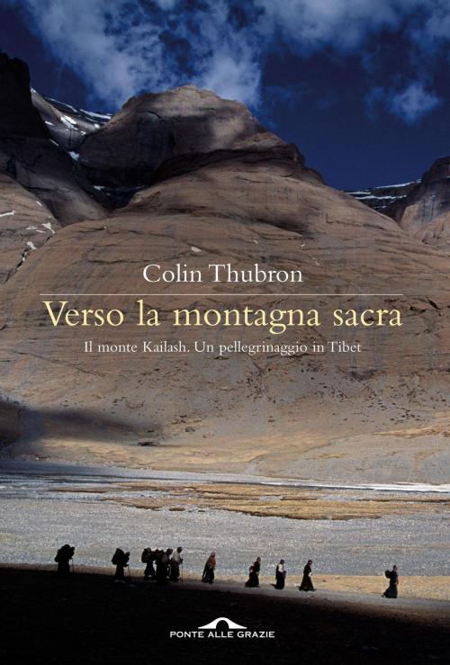 Cover of the book Verso la montagna sacra by Colin Thubron, Ponte alle Grazie
