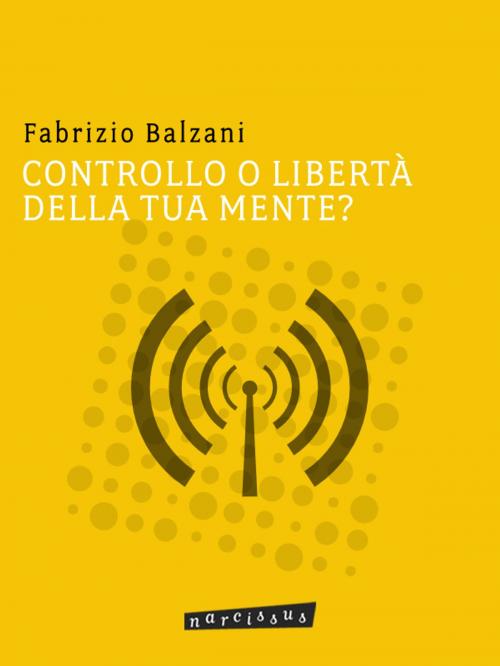 Cover of the book Controllo o liberta' della tua mente? by fabrizio balzani, Fabrizio Balzani