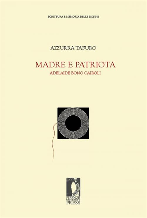 Cover of the book Madre e patriota. Adelaide Bono Cairoli by Azzurra Tafuro, Firenze University Press