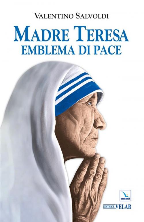 Cover of the book Madre Teresa emblema di pace by Valentino Salvoldi, Velar