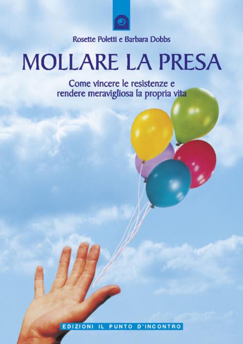 Cover of the book Mollare la presa by Rosette Poletti, Barbara Dobbs, Edizioni il Punto d'Incontro
