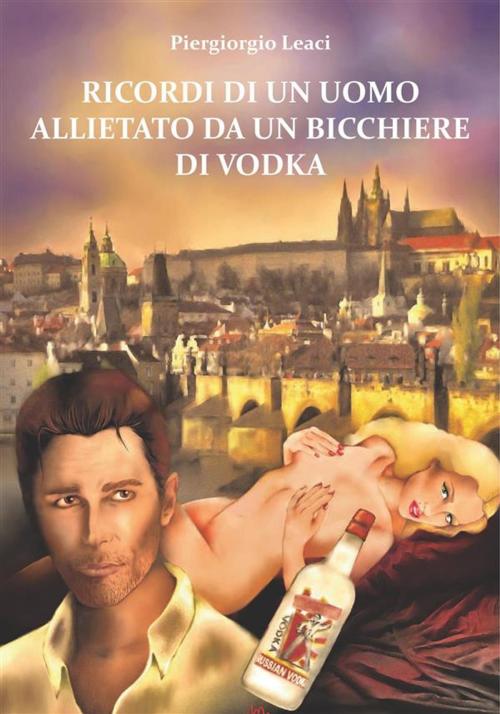 Cover of the book Ricordi di un uomo allietato da un bicchiere di vodka by Piergiorgio Leaci, Abel Books