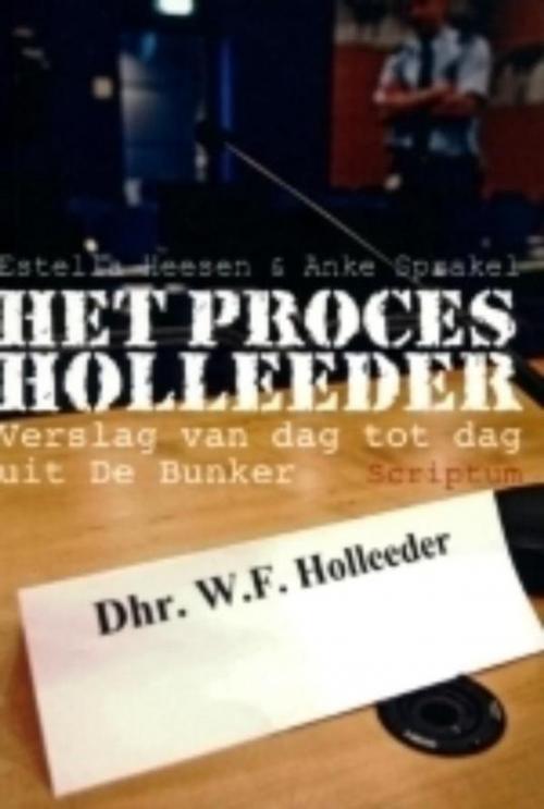 Cover of the book Het proces Holleeder by Estella Heesen, Anke Sprakel, Scriptum Books
