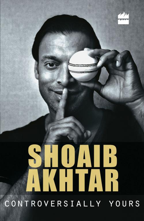Cover of the book Controversially Yours by Shoaib Akhtar, Anshu Dogra, HarperCollins Publishers India