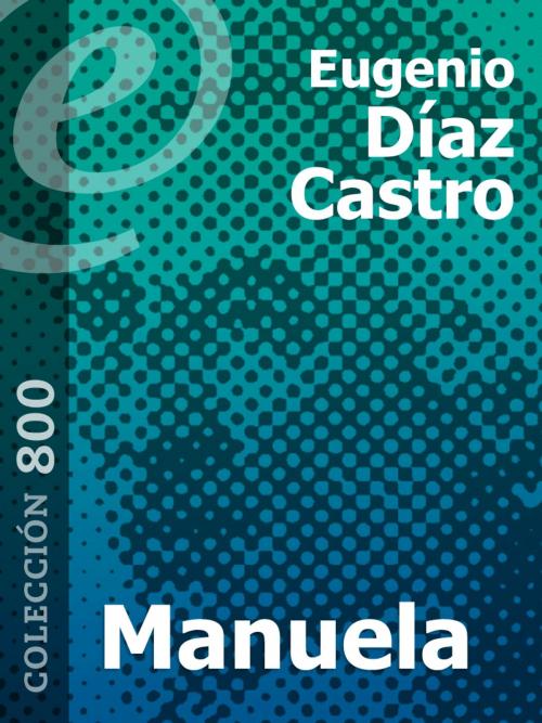 Cover of the book Manuela by Eugenio Díaz Castro, eLibros Editorial SAS