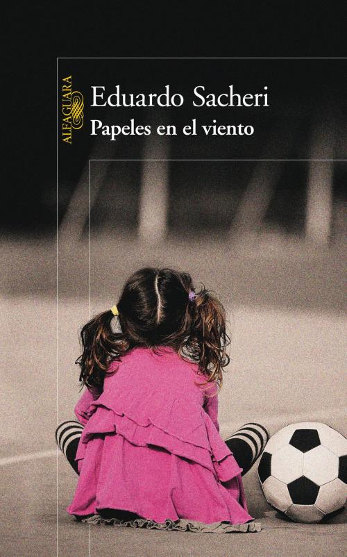 Cover of the book Papeles en el viento by Eduardo Sacheri, Penguin Random House Grupo Editorial Argentina