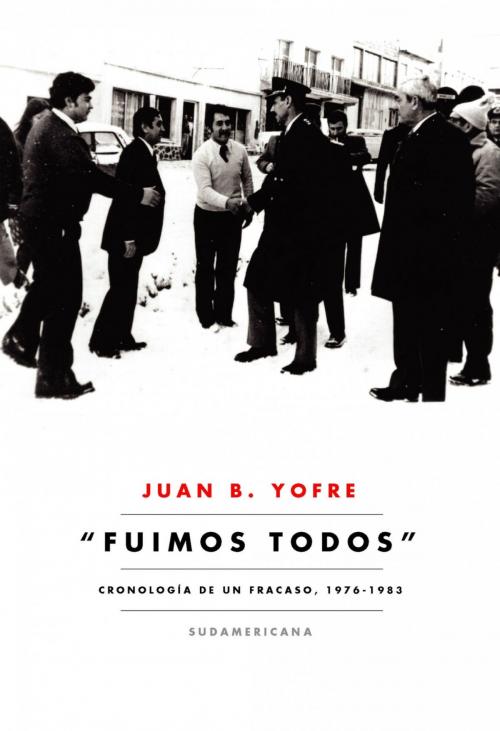 Cover of the book Fuimos todos by Juan B. Yofre, Penguin Random House Grupo Editorial Argentina
