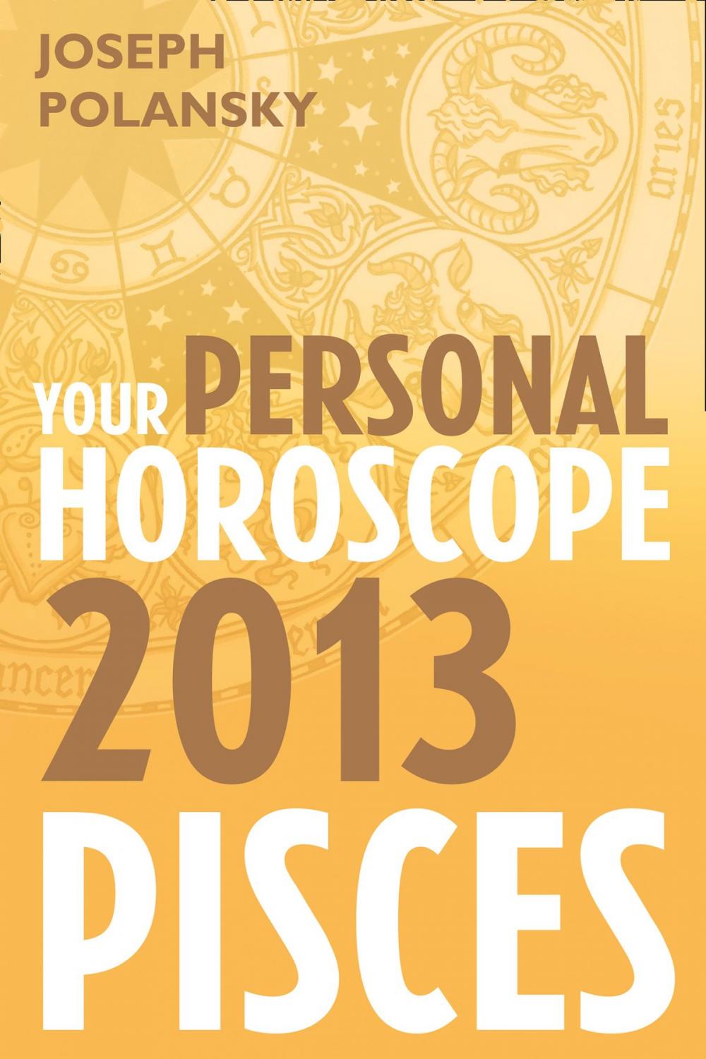 Big bigCover of Pisces 2013: Your Personal Horoscope