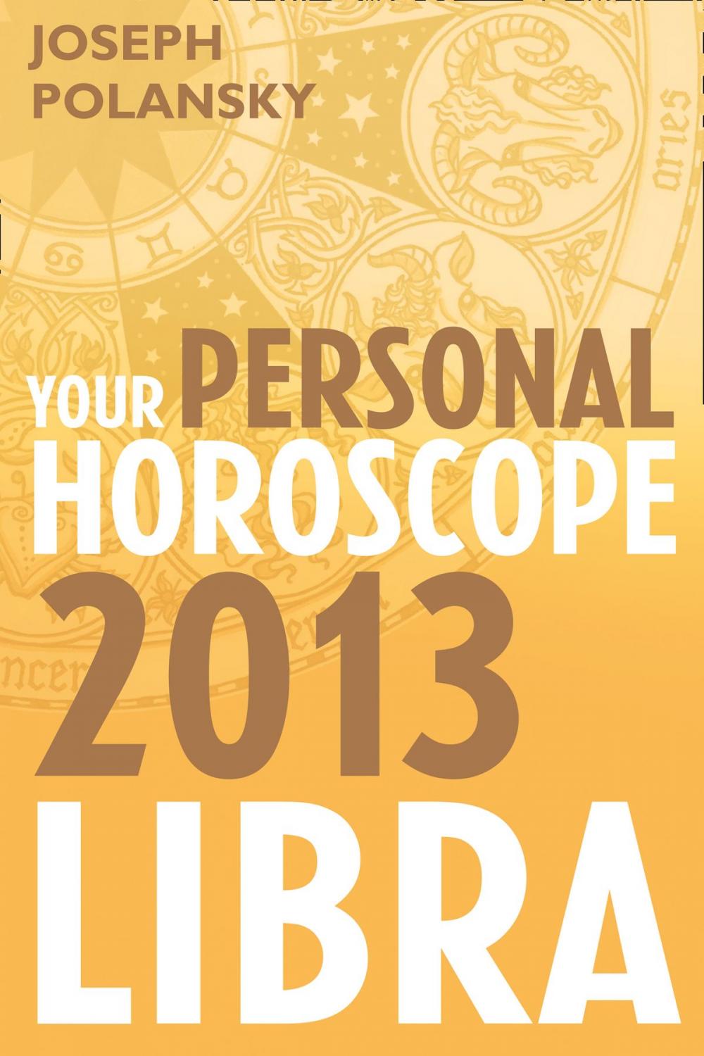 Big bigCover of Libra 2013: Your Personal Horoscope