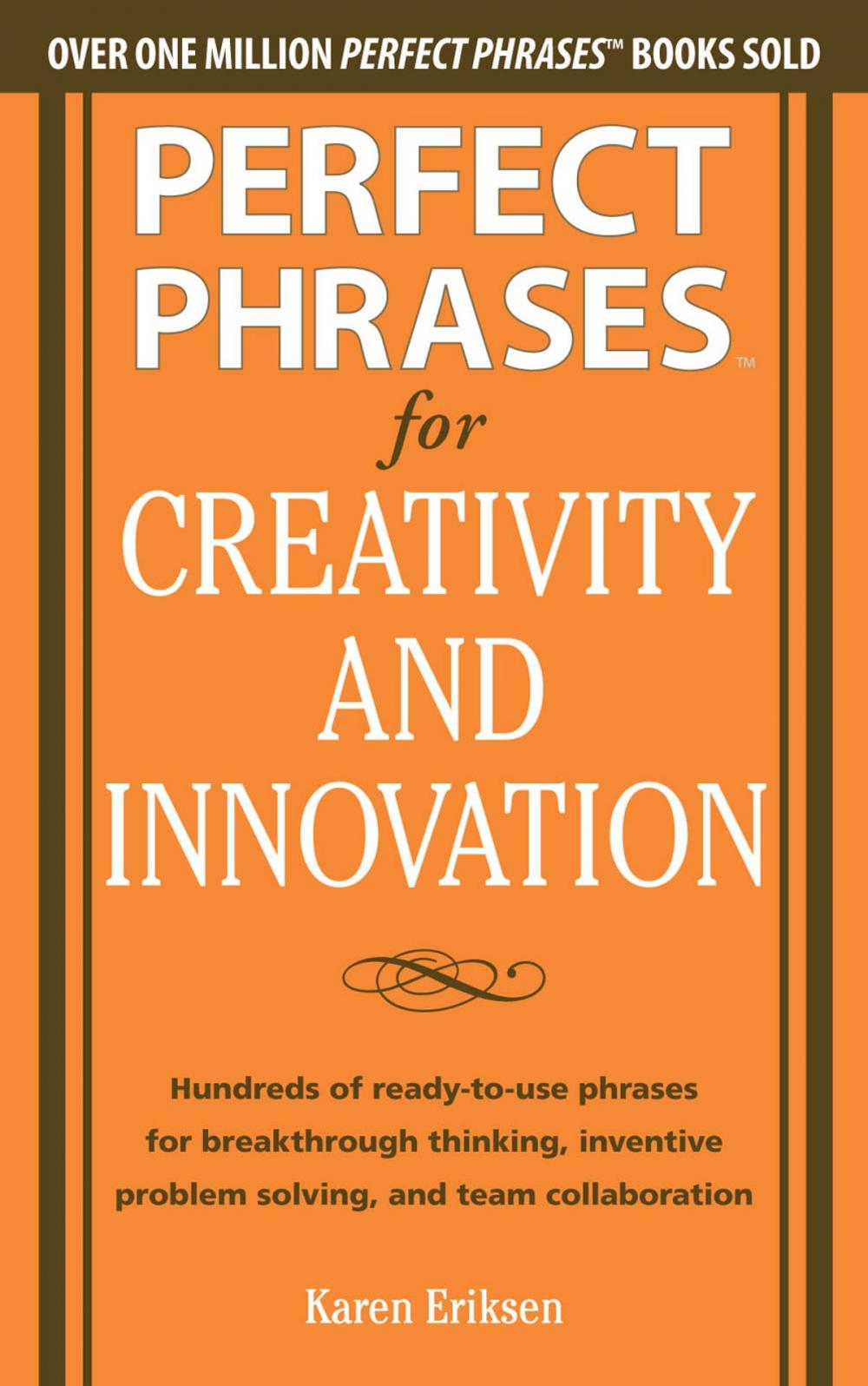 Big bigCover of Perfect Phrases for Creativity and Innovation: Hundreds of Ready-to-Use Phrases for Break-Through Thinking, Problem Solving, and Inspiring Team Collaboration