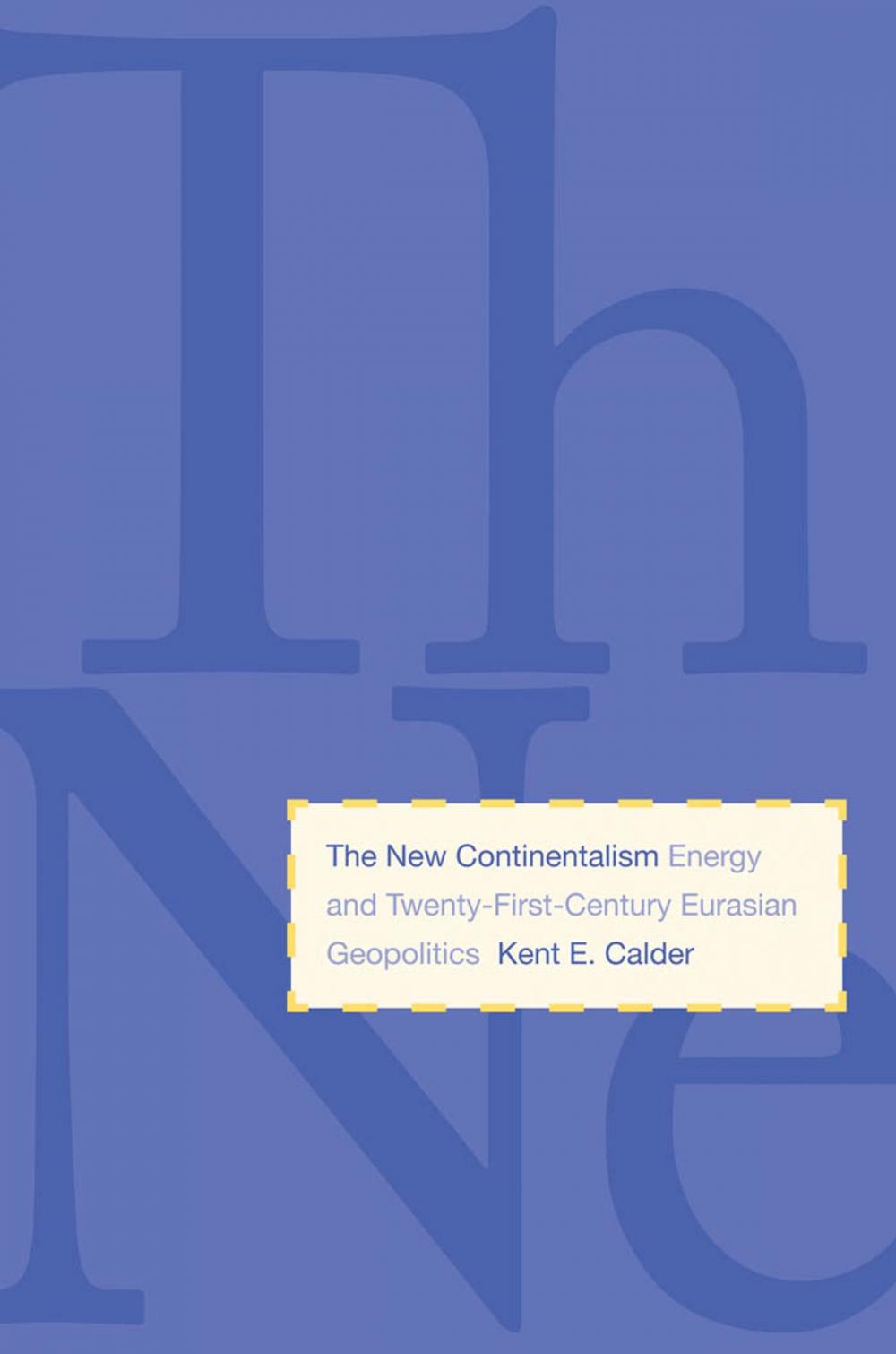 Big bigCover of The New Continentalism: Energy and Twenty-First-Century Eurasian Geopolitics