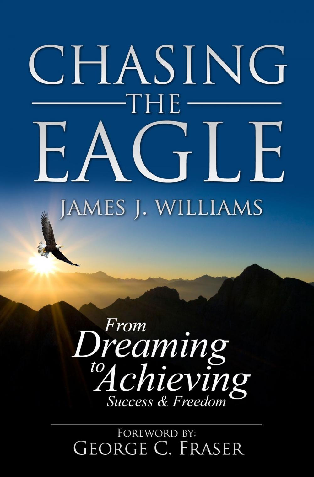 Big bigCover of CHASING THE EAGLE: From Dreaming To Achieving Success & Freedom
