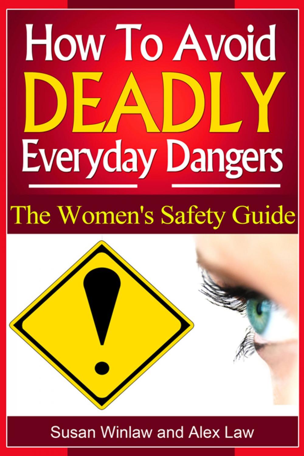 Big bigCover of How To Avoid Deadly Everyday Dangers: The Women's Safety GuideTips To Avoid Death And Disfigurement