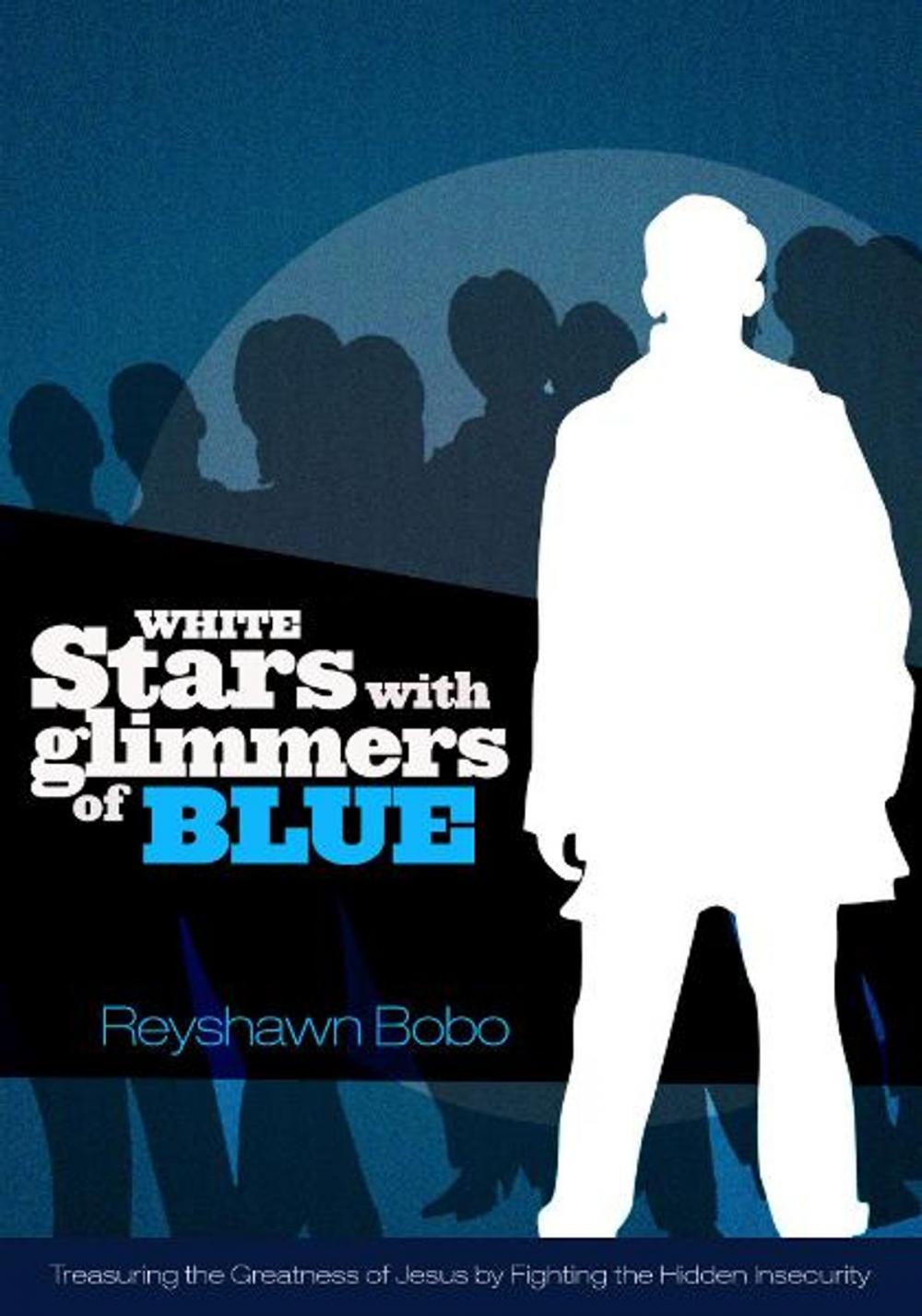 Big bigCover of White Stars With Glimmers of Blue: Treasuring the Greatness of Jesus By Fighting the Hidden Insecurity