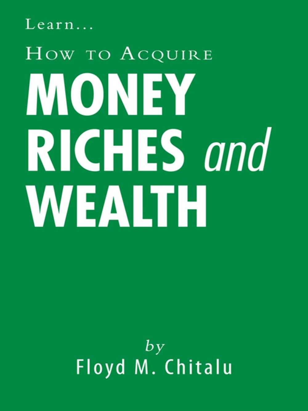 Big bigCover of How to Acquire Money Riches and Wealth