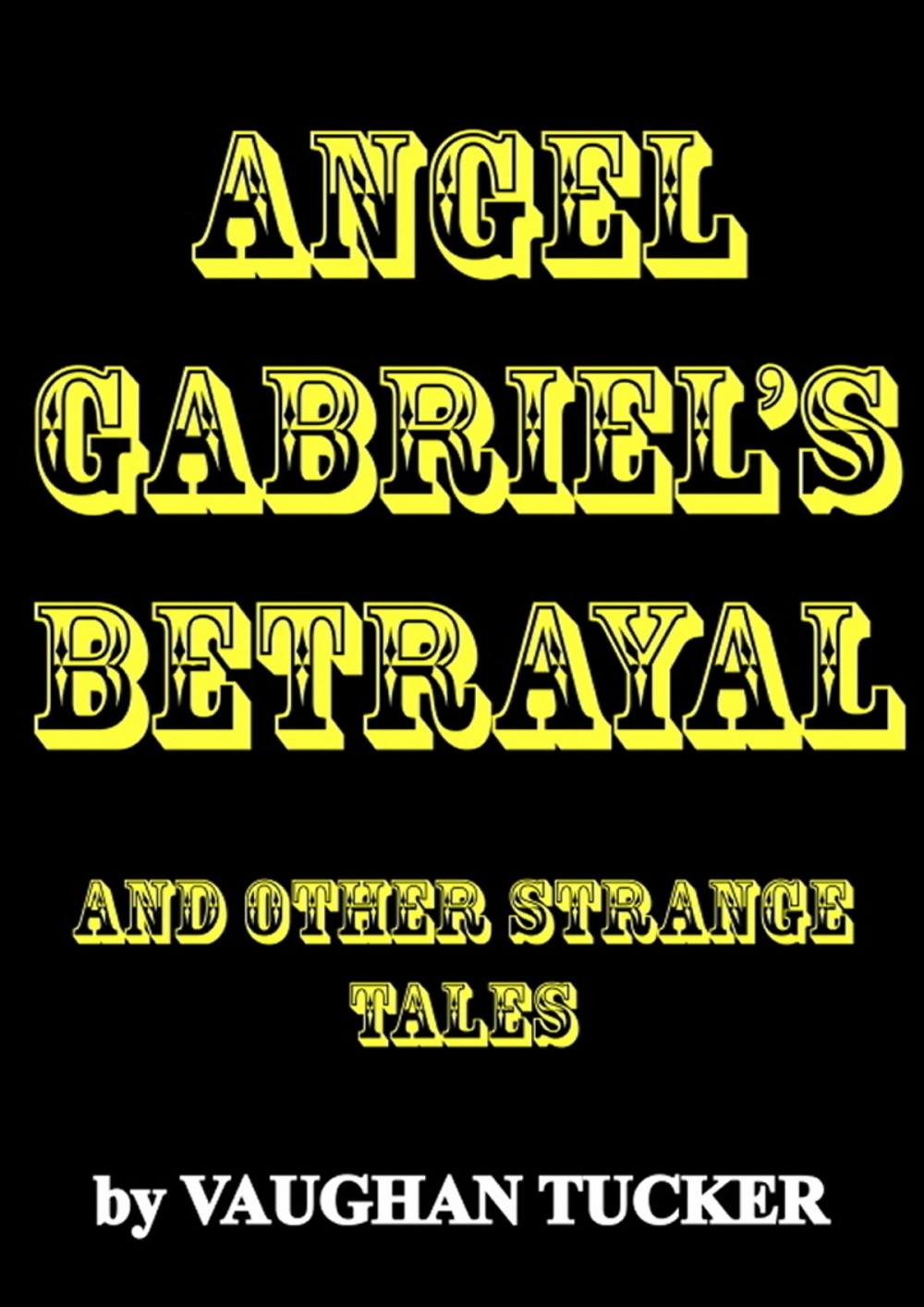 Big bigCover of Angel Gabriel's Betrayal and other strange tales