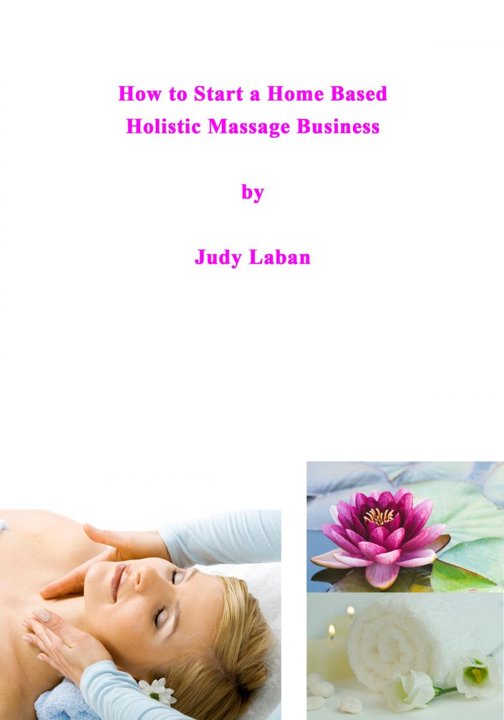 Big bigCover of How to Start a Home Based Holistic Massage Business