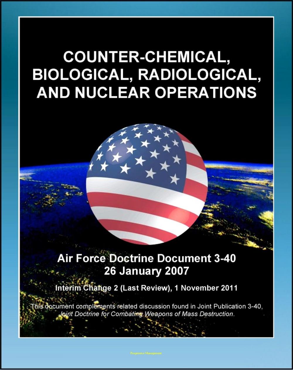 Big bigCover of Air Force Doctrine Document 3-40: Counter-Chemical, Biological, Radiological, and Nuclear Operations (CBRN) - Proliferation Prevention, Strategic Enablers, Detection and Monitoring