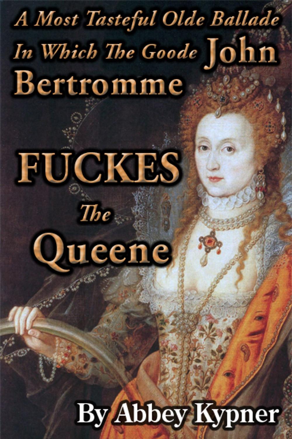 Big bigCover of A Most Tasteful Ballade In Which The Goode John Bertromme FUCKES The Queene