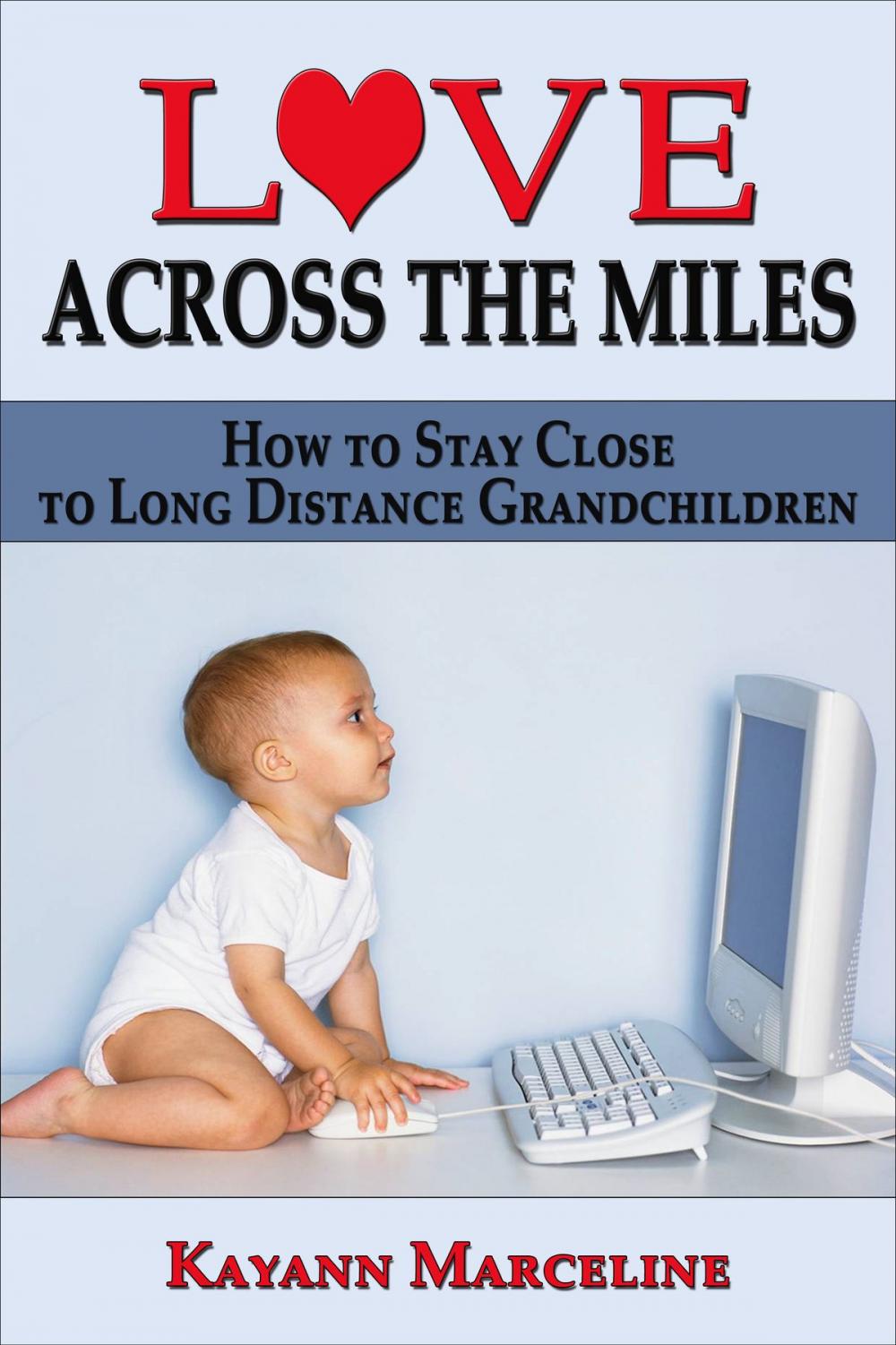 Big bigCover of Love Across the Miles: How to Stay Close to Long Distance Grandchildren