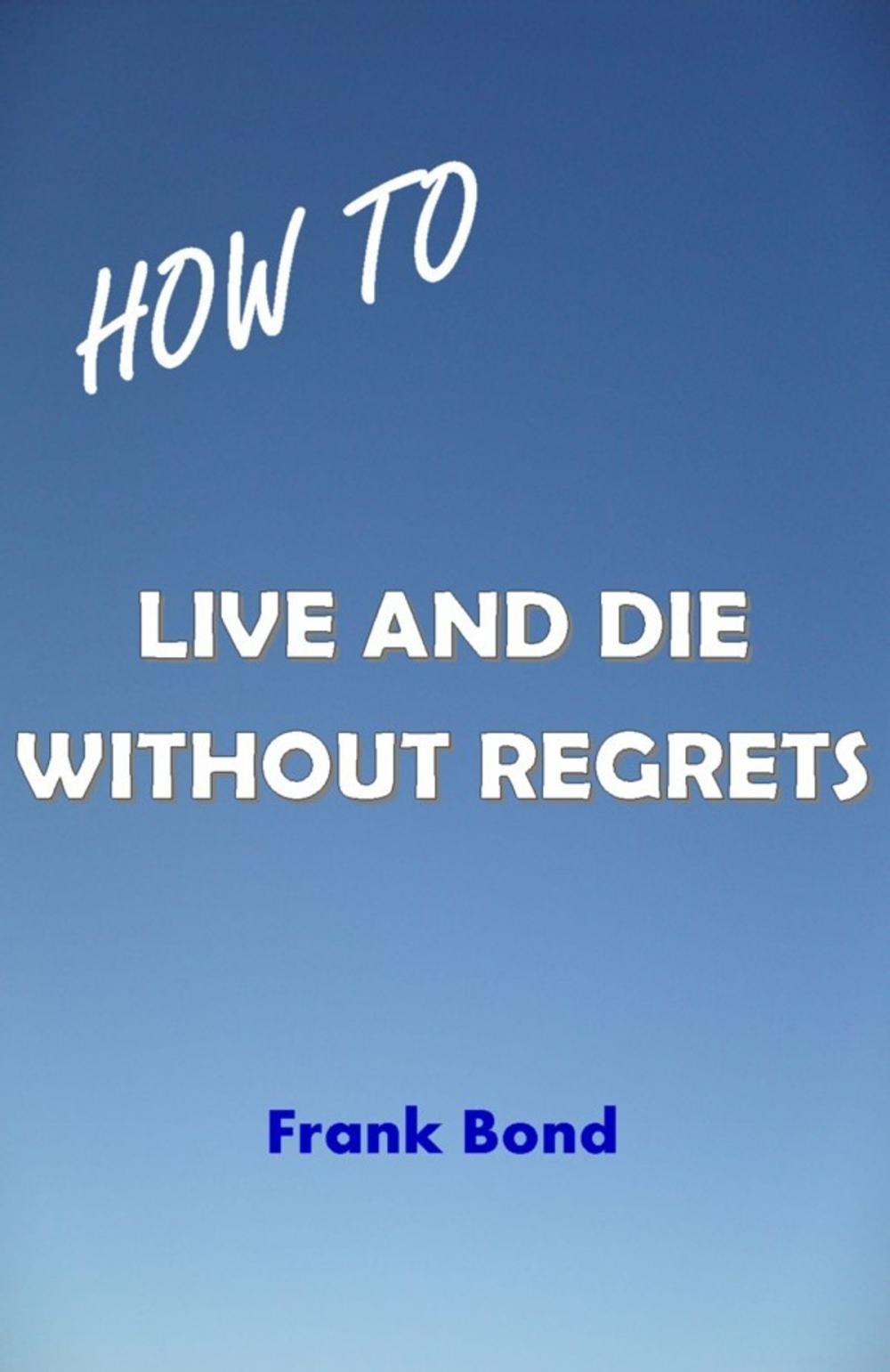 Big bigCover of How to Live and Die Without Regrets