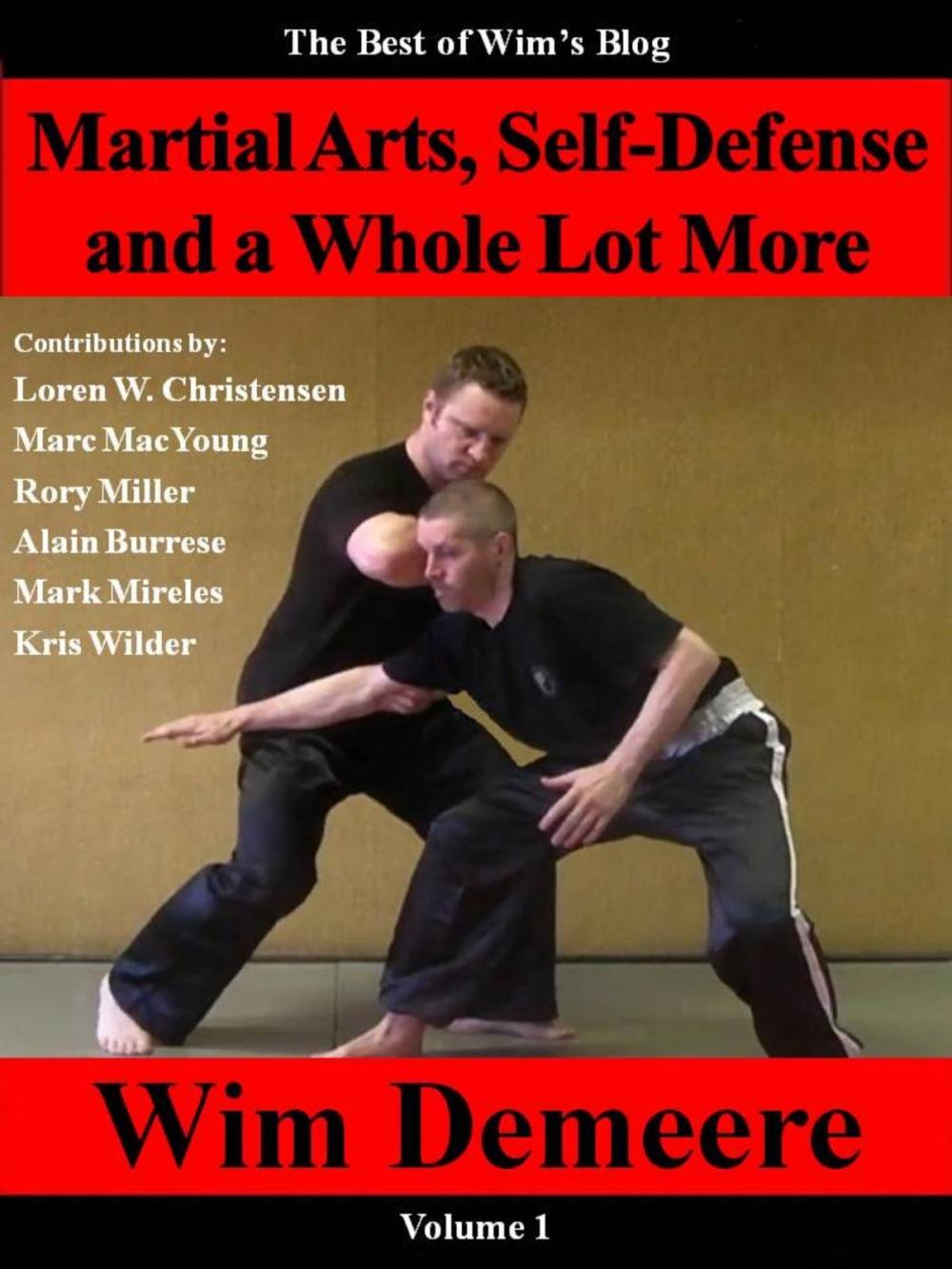 Big bigCover of Martial Arts, Self-Defense and a Whole Lot More: The Best of Wim's Blog, Volume 1