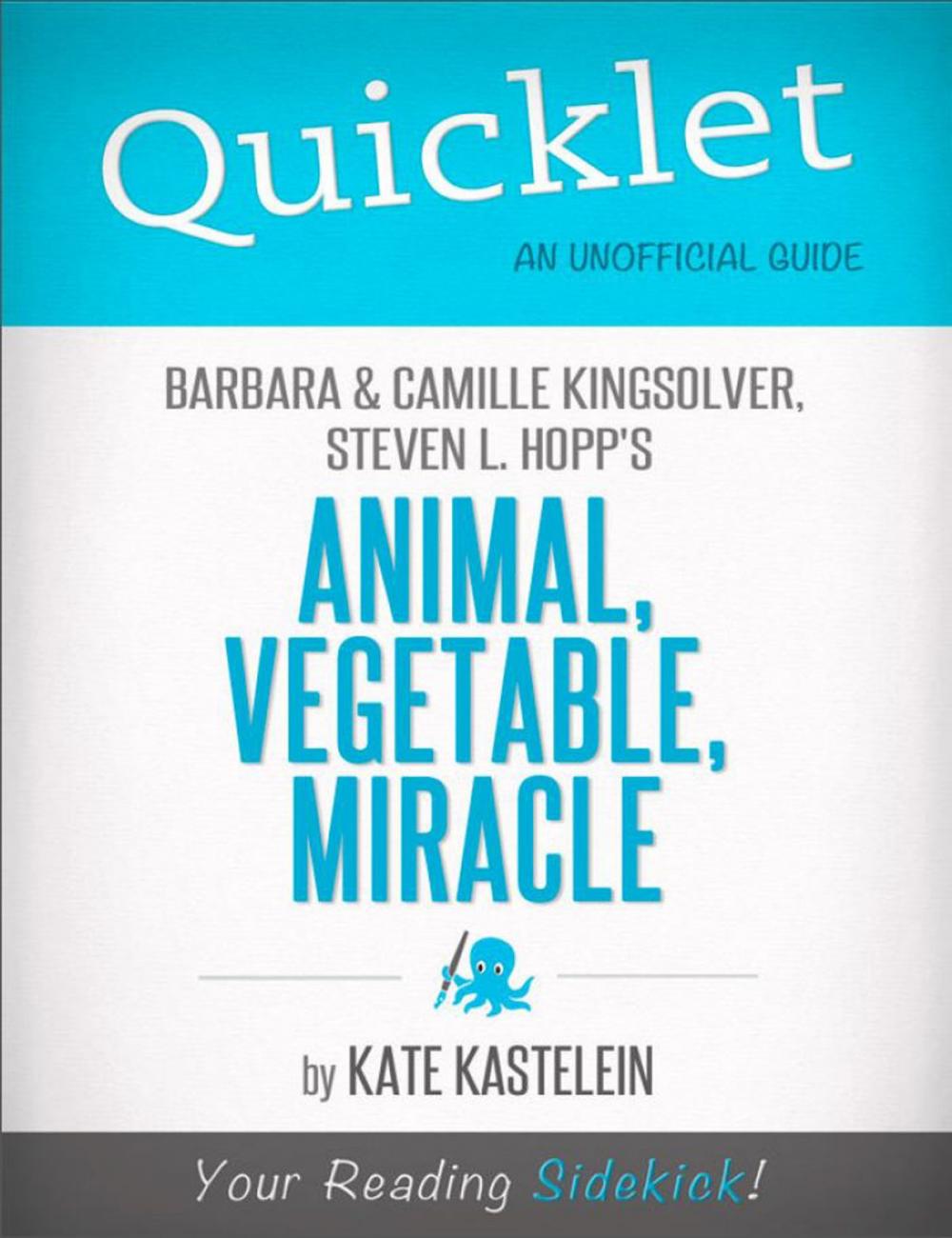 Big bigCover of Quicklet on Barbara Kingsolver, Camille Kingsolver, and Steven Hopp's Animal, Vegetable, Miracle