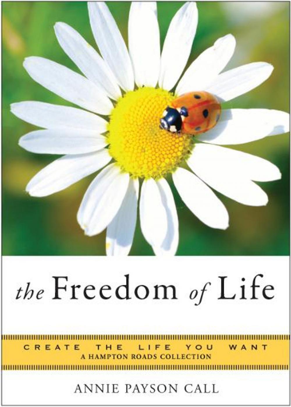 Big bigCover of Freedom of Life: Create the Life You Want, A Hampton Roads Collection