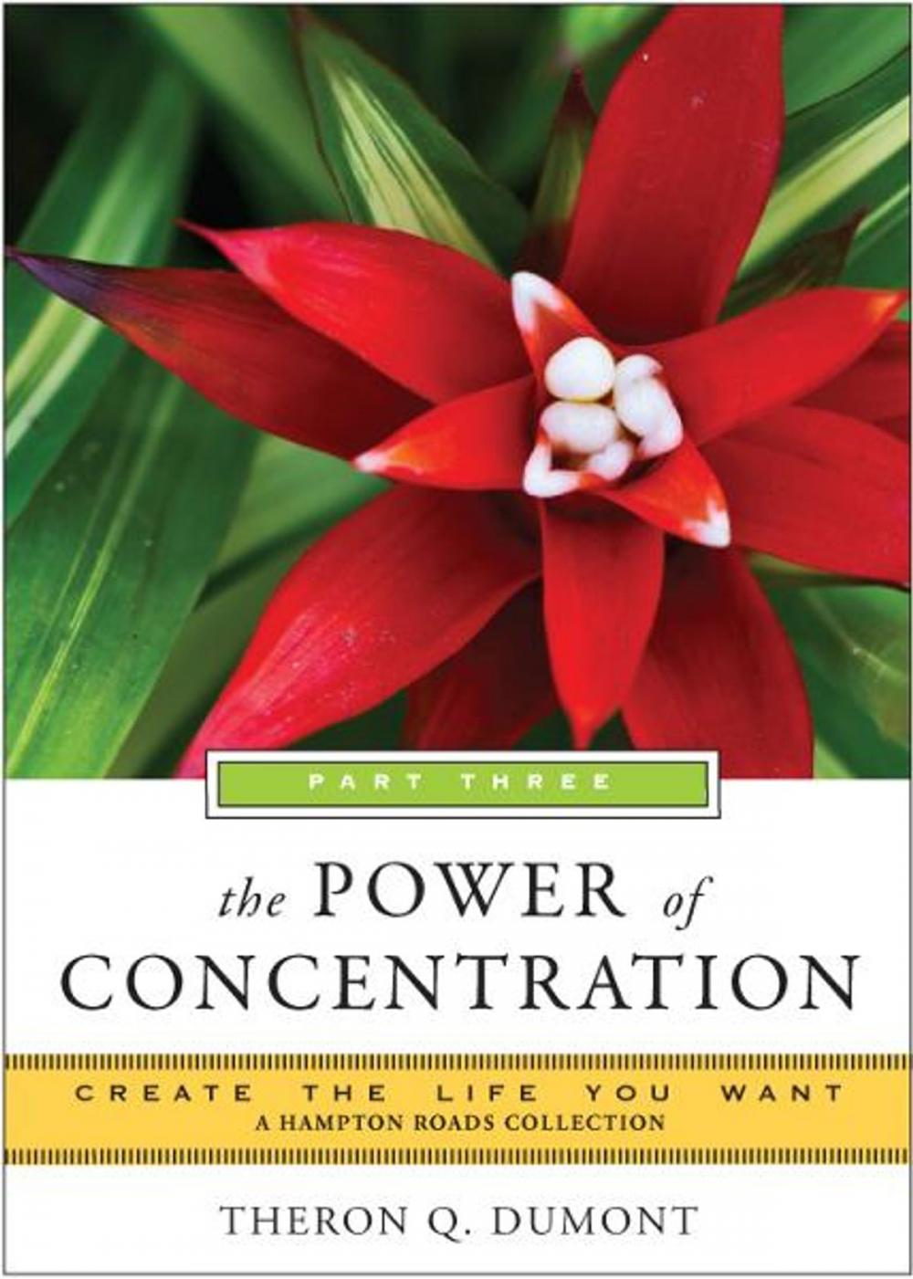 Big bigCover of Power of Concentration, Part Three: Create the Life You Want, A Hampton Roads Collection