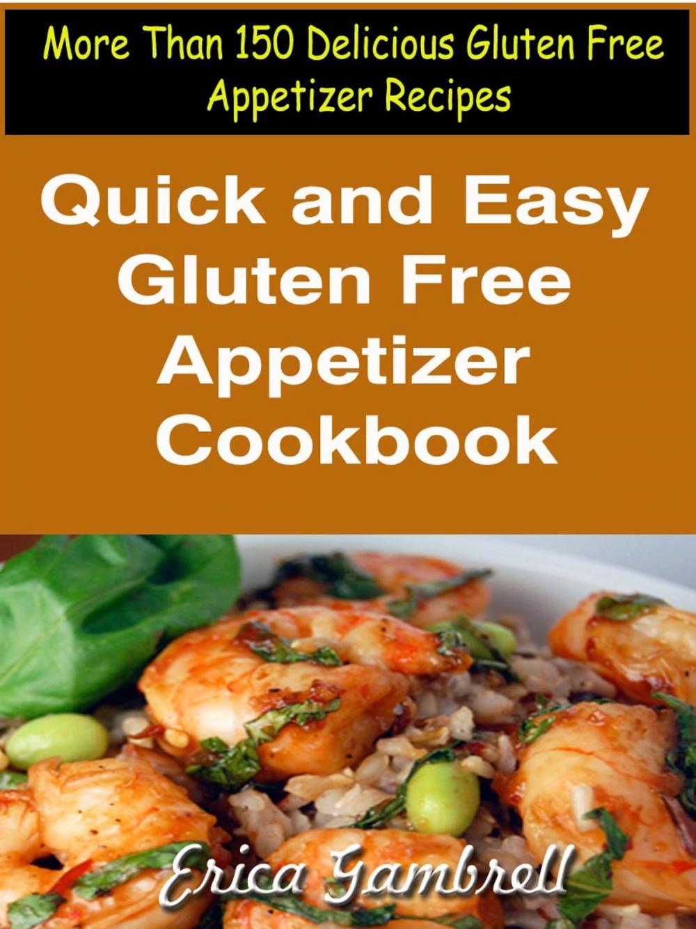 Big bigCover of Quick and Easy Gluten Free Appetizer Cookbook : More Than 150 Delicious Gluten Free Appetizer Recipes
