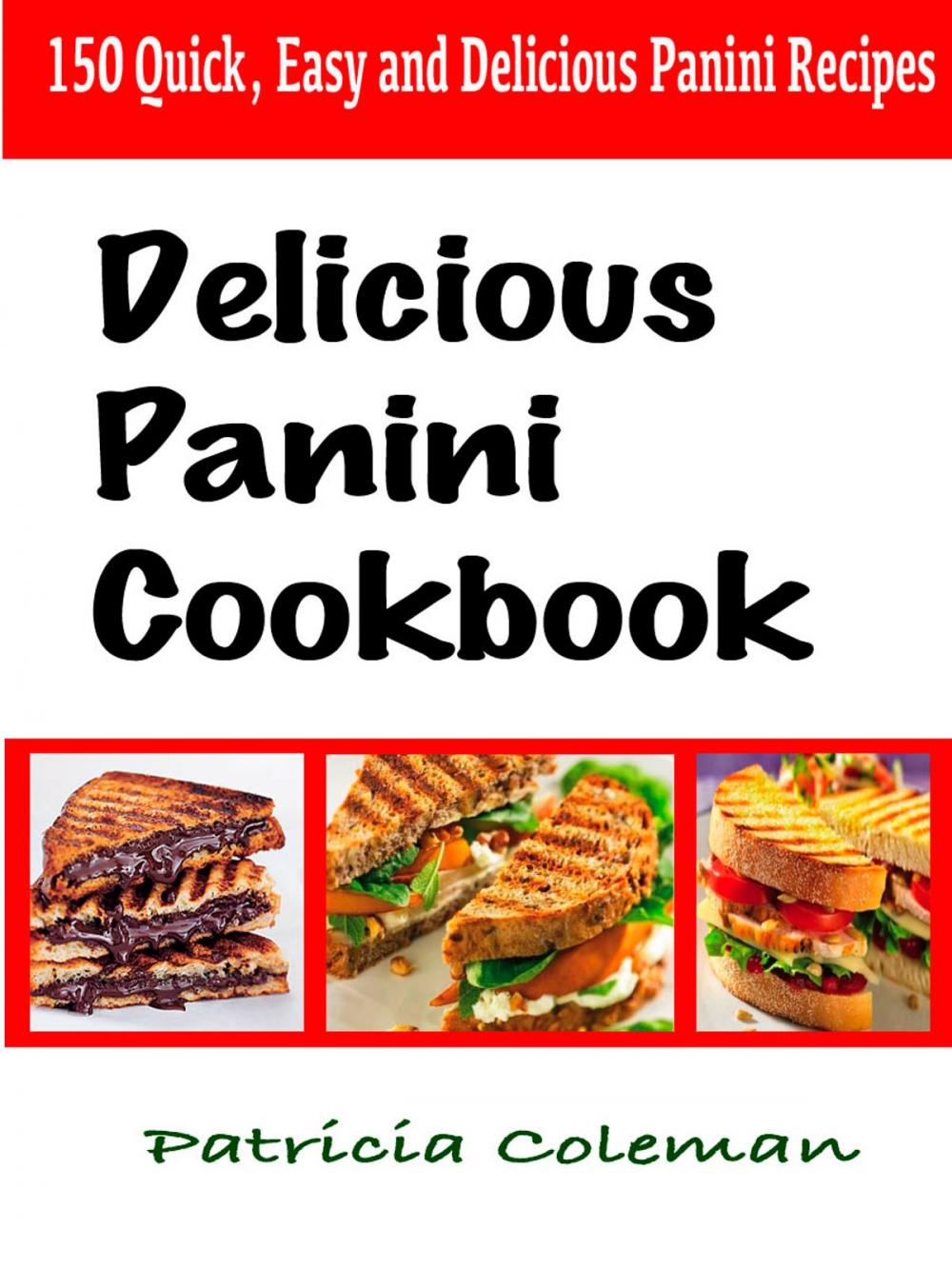 Big bigCover of Delicious Panini Cookbook : 150 Quick, Easy and Delicious Panini Recipes