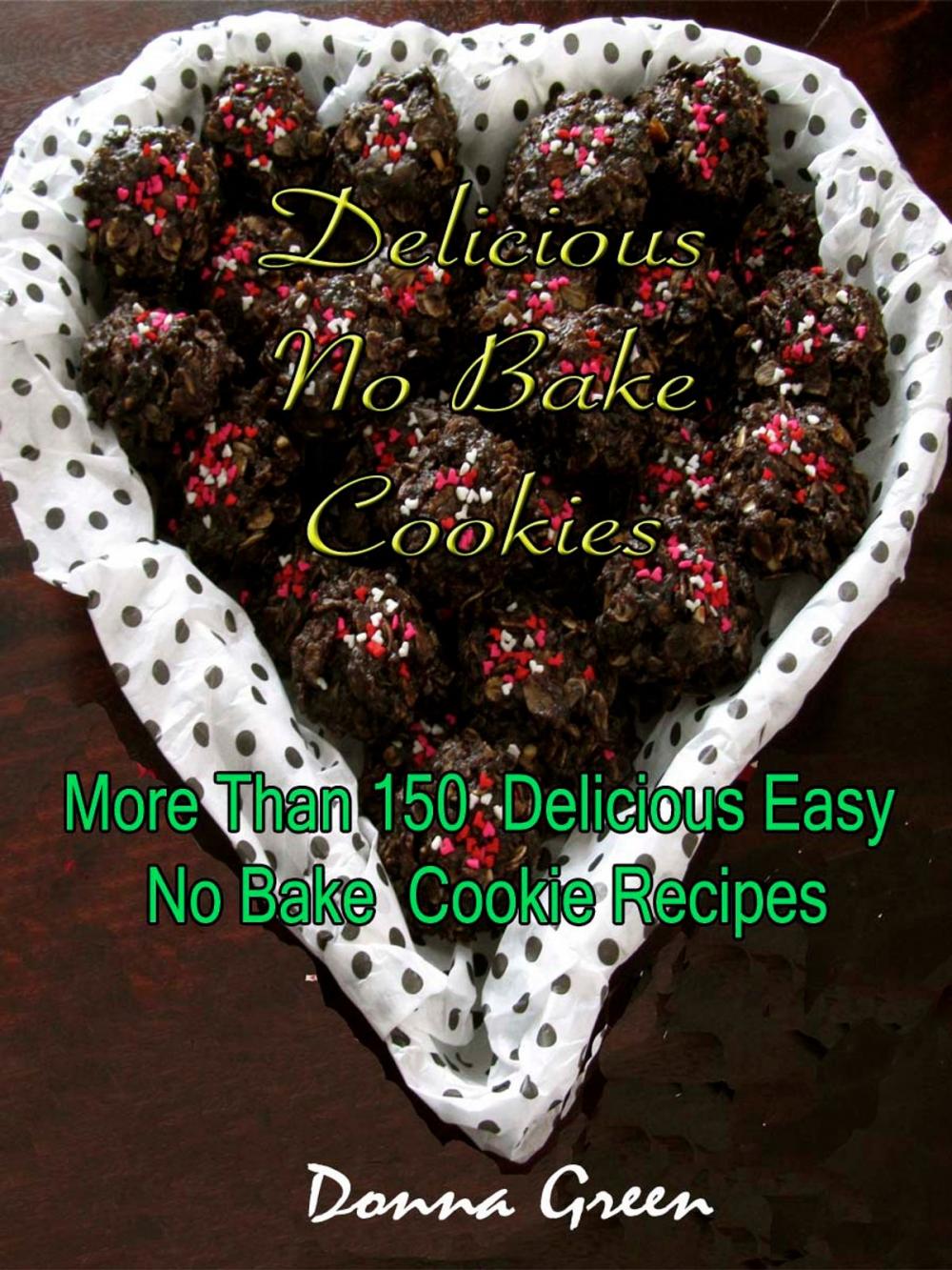 Big bigCover of Delicious No Bake Cookies : More Than 150 Delicious Easy No Bake Cookie Recipes