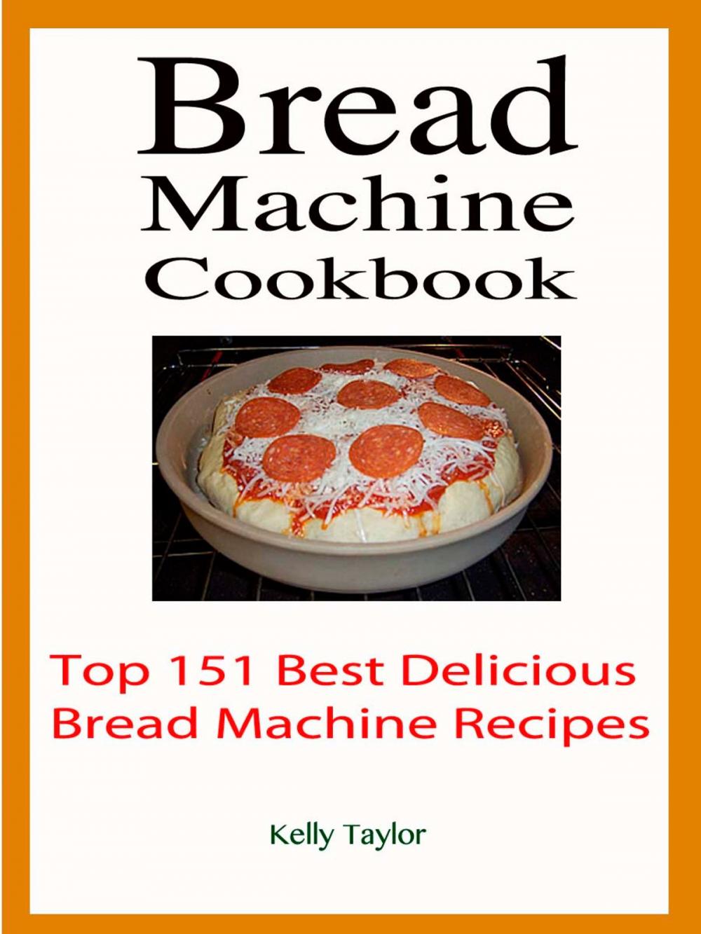 Big bigCover of Bread Machine Cookbook : Top 151 Best Delicious Bread Machine Recipes