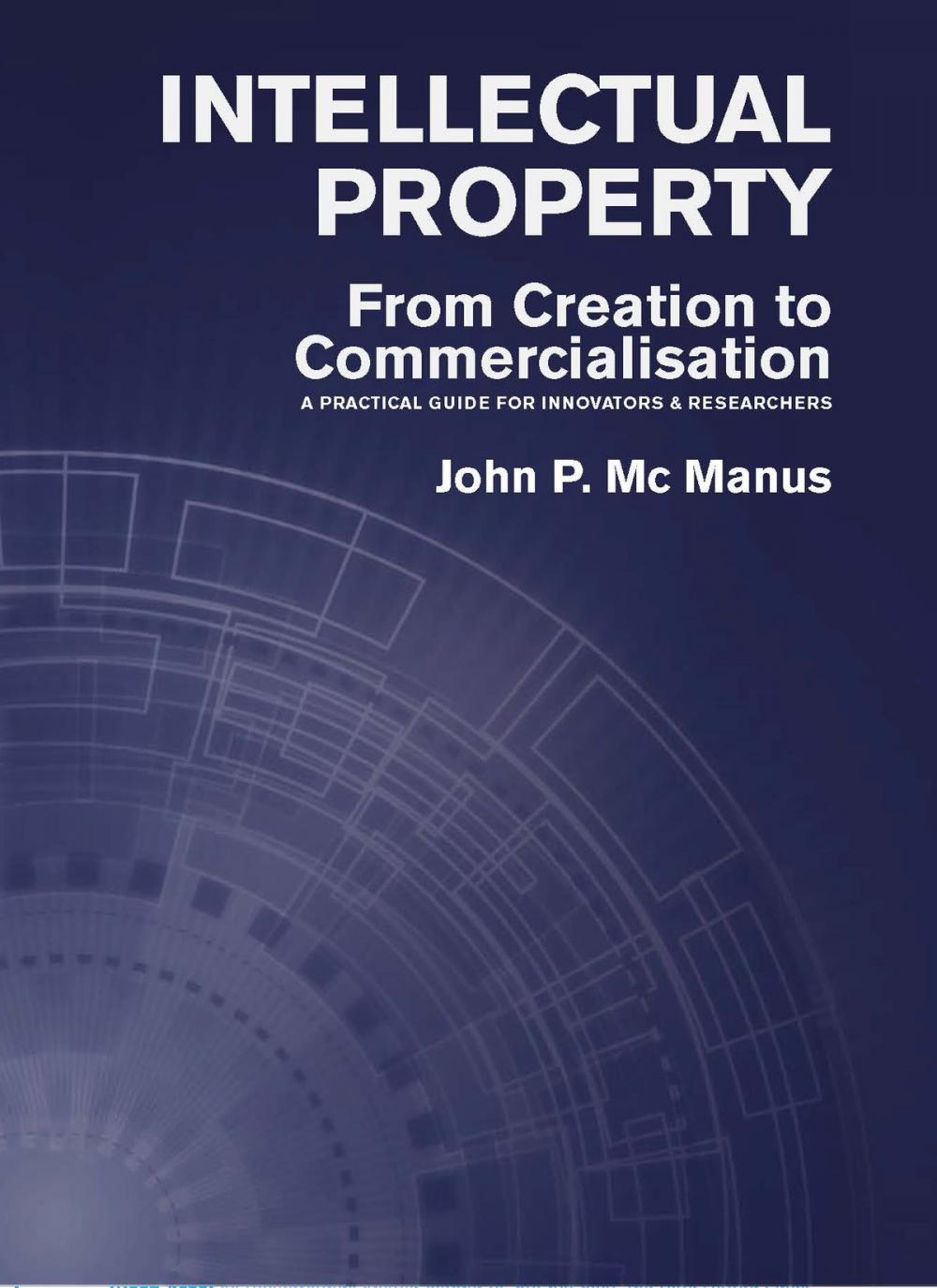 Big bigCover of Intellectual Property: From Creation to Commercialisation: A Practical Guide for Innovators & Researchers