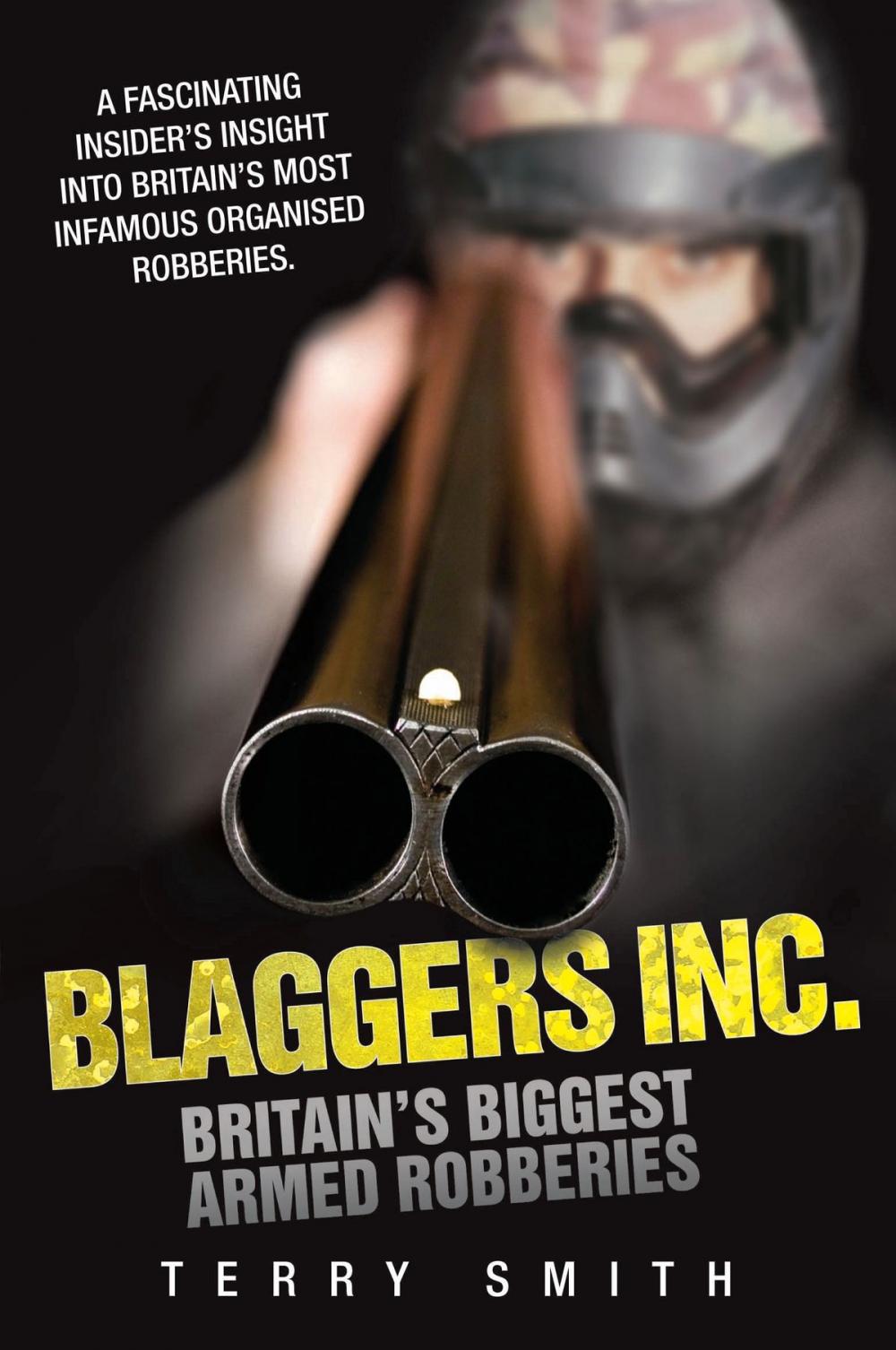 Big bigCover of Blaggers Inc - Britain's Biggest Armed Robberies