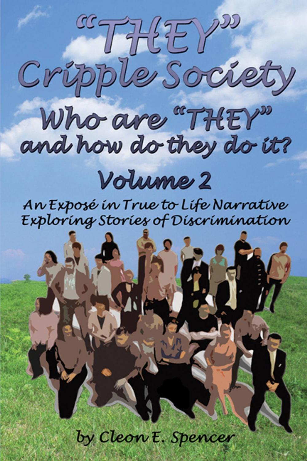 Big bigCover of "THEY" Cripple Society Who are "THEY" and how do they do it? Volume 2: An Expose in True to Life Narrative Exploring Stories of Discrimination