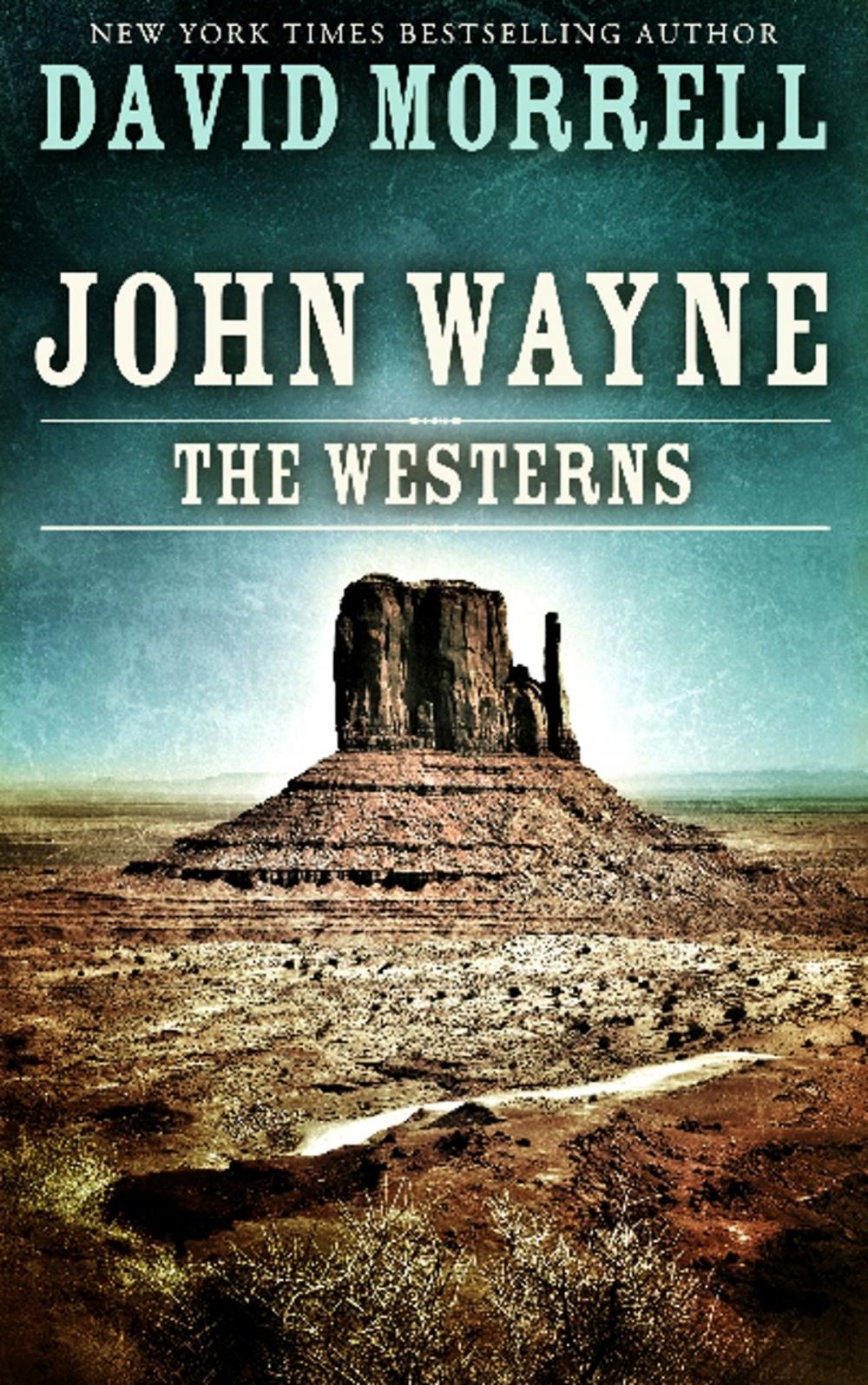 Big bigCover of John Wayne: The Westerns, an essay (The David Morrell Cultural-Icon Series)