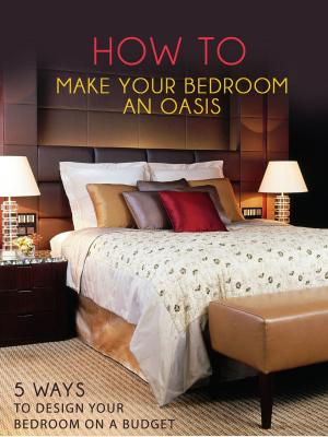 Cover of the book How To Make Your Bedroom An Oasis by Elizabeth Bolling