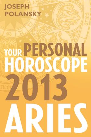 Cover of the book Aries 2013: Your Personal Horoscope by Lorna Gray