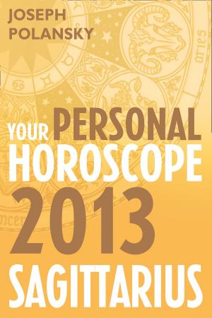 Cover of the book Sagittarius 2013: Your Personal Horoscope by Janina Matthewson