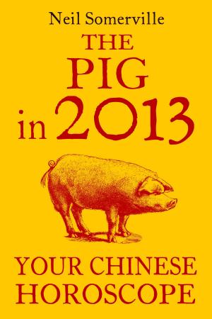 bigCover of the book The Pig in 2013: Your Chinese Horoscope by 