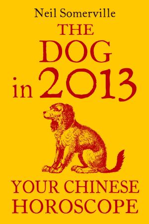 Book cover of The Dog in 2013: Your Chinese Horoscope