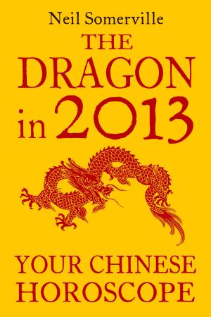 Book cover of The Dragon in 2013: Your Chinese Horoscope