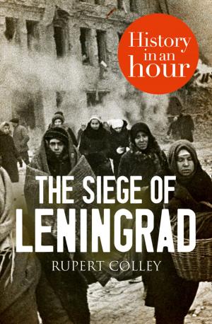 Cover of the book The Siege of Leningrad: History in an Hour by Rachel Wells