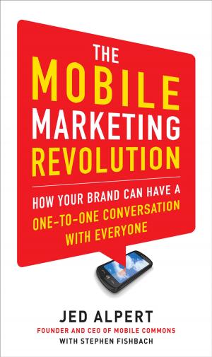 Cover of the book The Mobile Marketing Revolution: How Your Brand Can Have a One-to-One Conversation with Everyone by Jon A. Christopherson, David R. Carino, Wayne E. Ferson