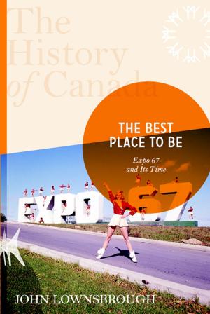 Cover of the book The History of Canada Series: The Best Place To Be by Meeru Dhalwala, Vikram Vij