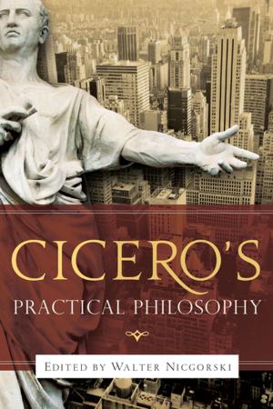 Cover of the book Cicero’s Practical Philosophy by Charles De Koninck